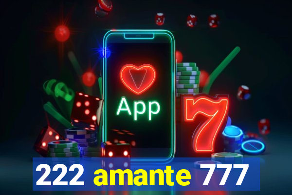 222 amante 777